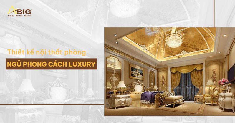 Thiết kế nội thất phòng ngủ theo phong cách luxury