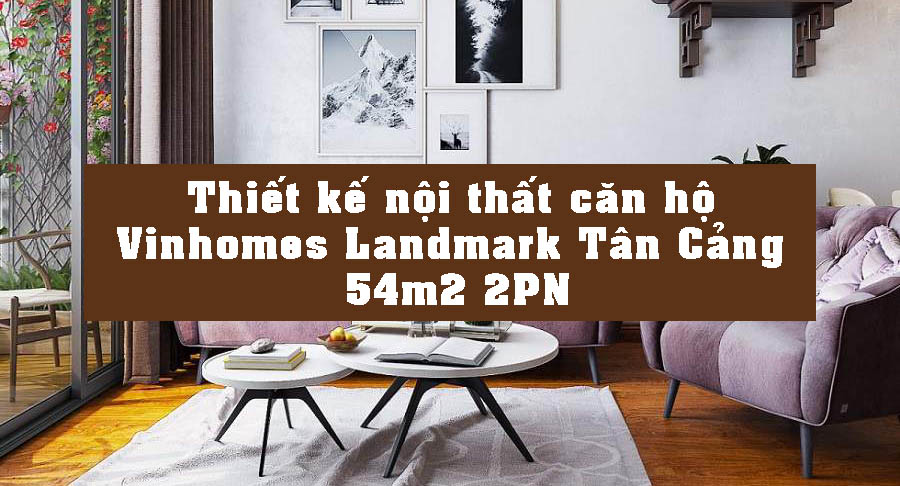 thiet ke noi that chung cu vinhomes grand park 54m2